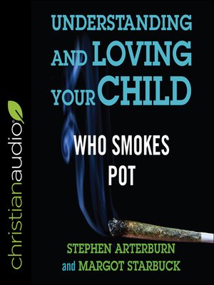 cover image of Understanding and Loving Your Child Who Smokes Pot